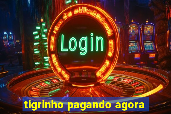 tigrinho pagando agora